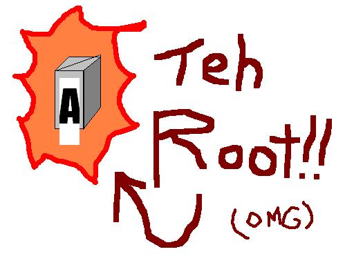  ** TEH ROOT !!! OMG ** 